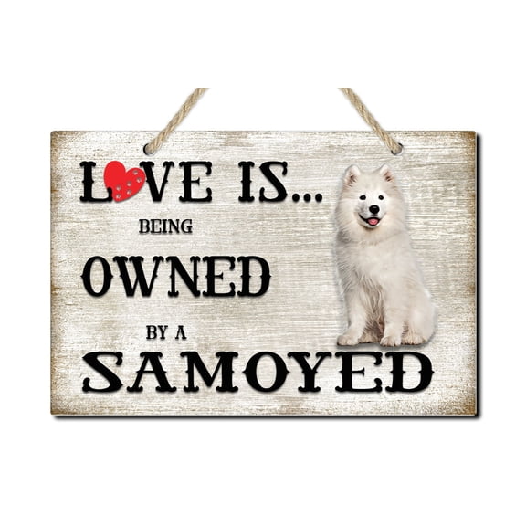 Love is being owned by a Samoyed Dog Breed Themed Sign