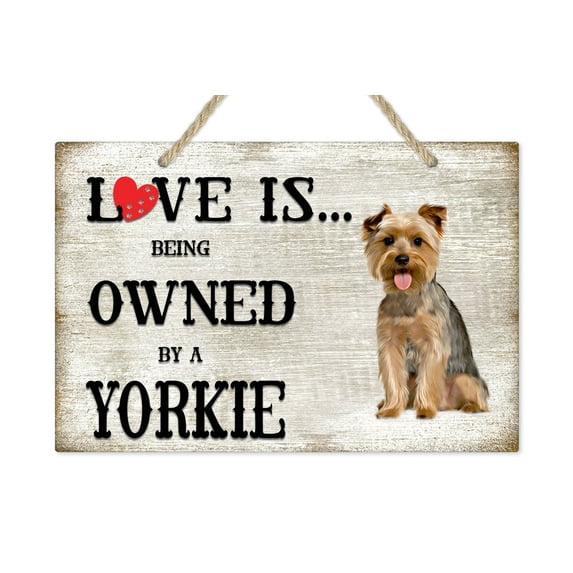 Love is being owned by a Yorkie Dog Breed Themed Sign