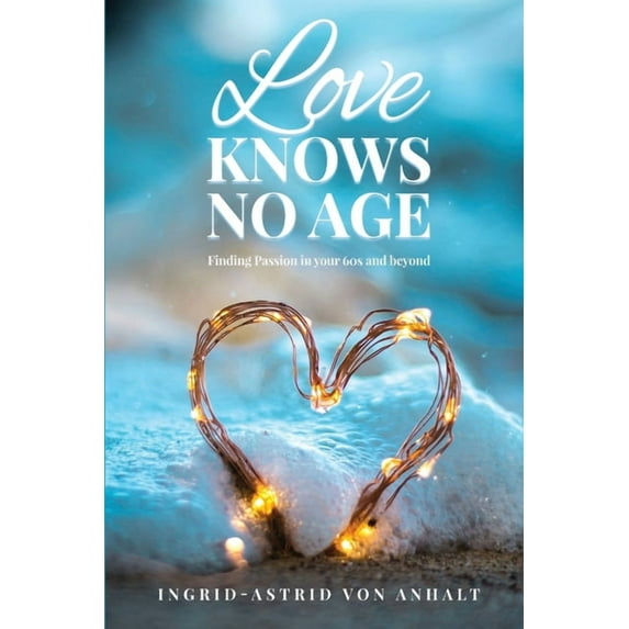 Love knows no age: Finding passion in your 60's and beyond, (Paperback)