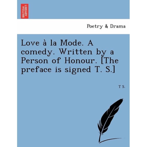 Love  la Mode. A Comedy. Written by a Person of Honour. [The Preface Is Signed T. S.] (Paperback)