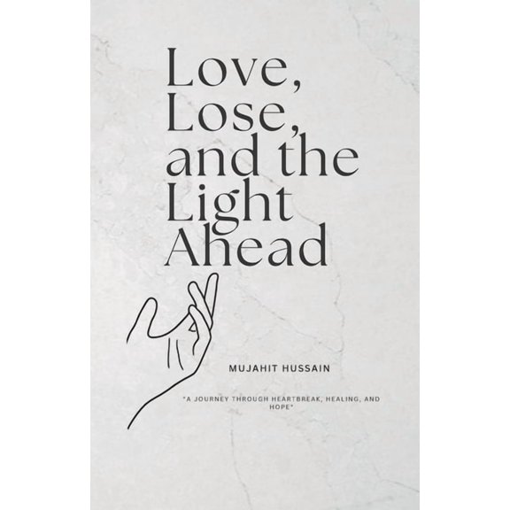 Love, lose, and the light ahead: A Journey Through Heartbreak, Healing, And Hope, (Paperback)