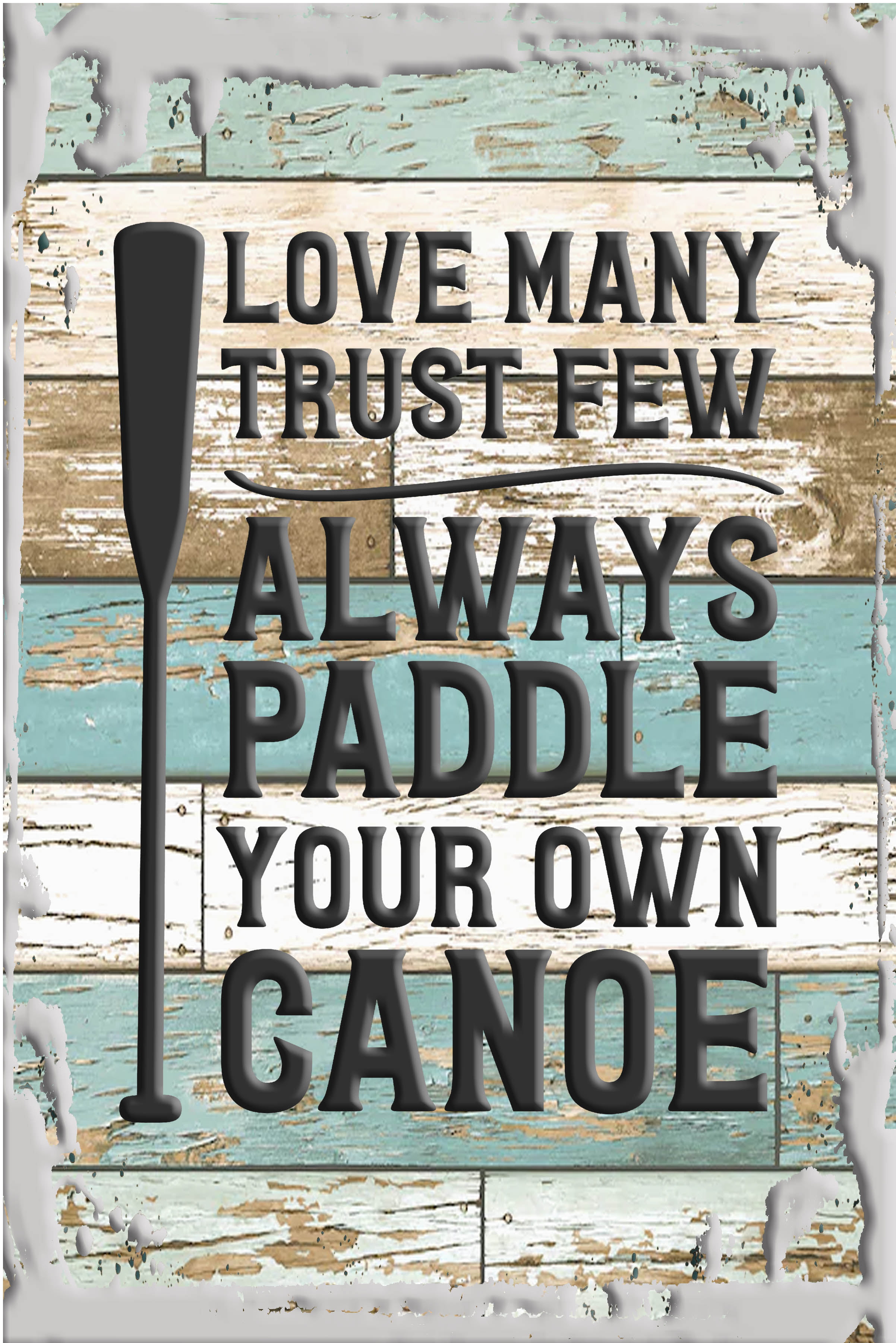 Love many trust few always paddle your own canoe funny