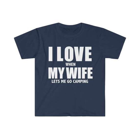 Love my wife she lets me go camping whipped camper Unisex T-shirt S-3XL