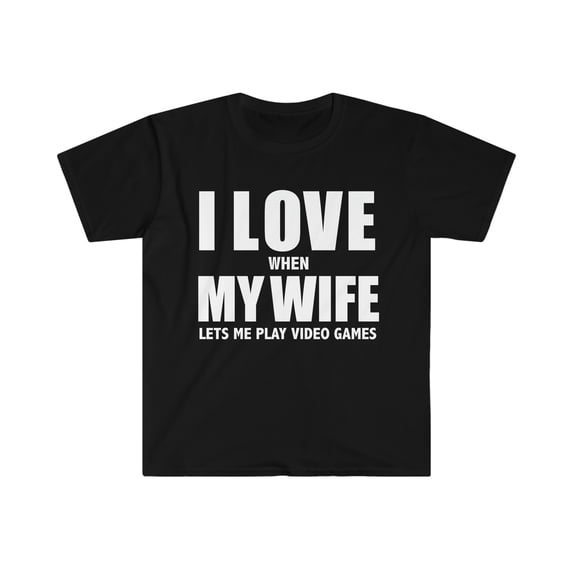 Love my wife she lets me play video games whipped Unisex T-shirt S-3XL