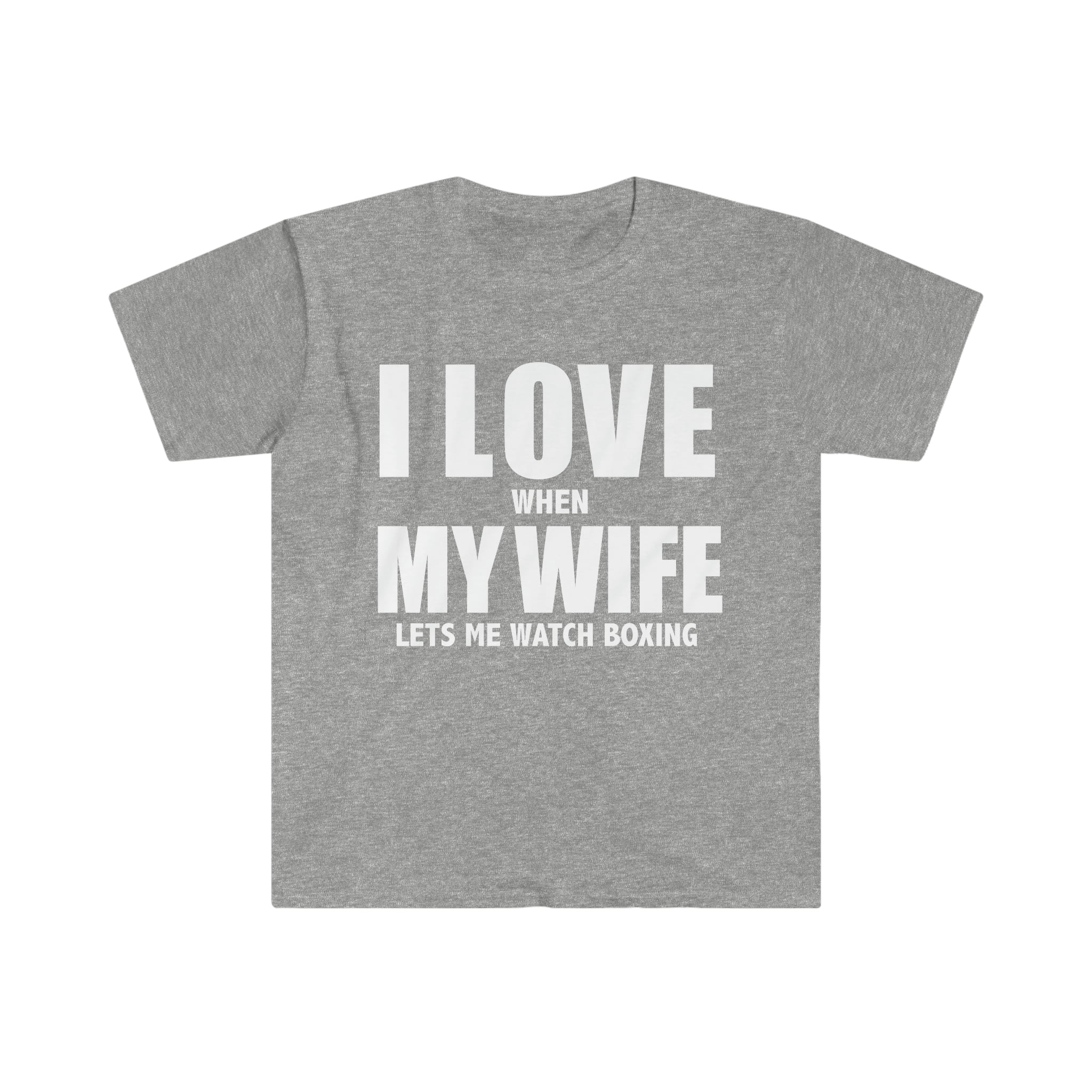 Love my wife she lets me watch boxing whipped husband Unisex T-shirt S-3XL 
