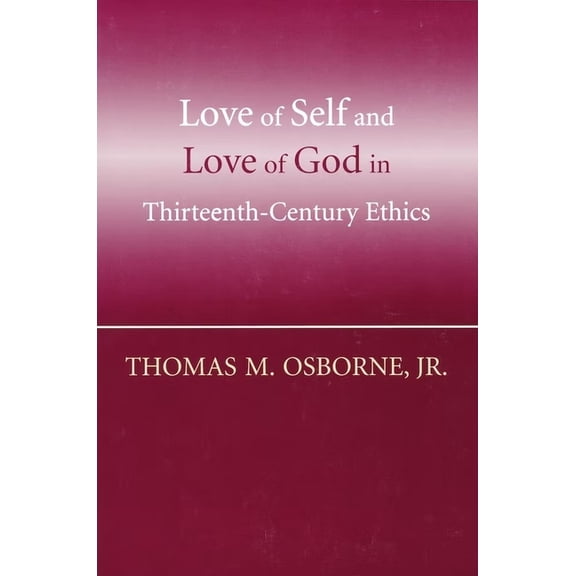 Love of Self and Love of God in Thirteenth-Century Ethics, (Hardcover)