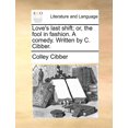 thumbnail image 1 of Love's last shift; or, the fool in fashion. A comedy. Written by C. Cibber., (Paperback), 1 of 1