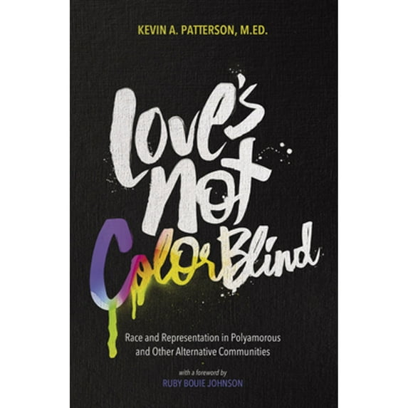 Pre-Owned Love's Not Color Blind: Race and Representation in Polyamorous and Other Alternative Communities (Paperback) 1944934464 9781944934460