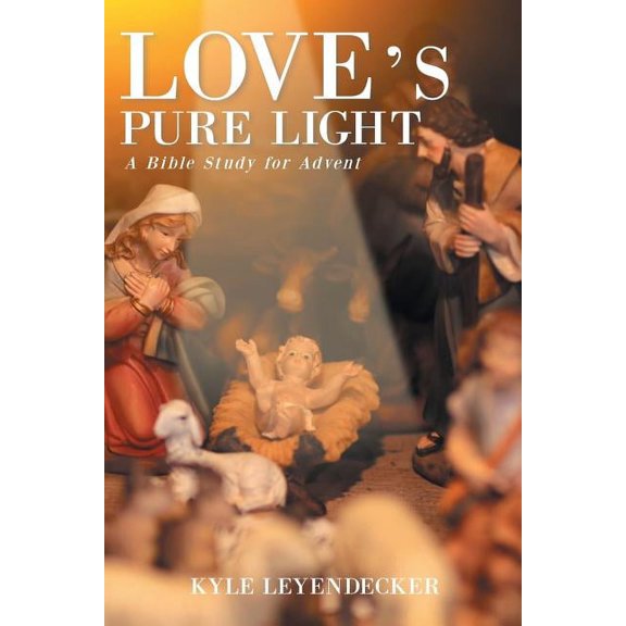Love's Pure Light: A Bible Study for Advent, (Paperback)