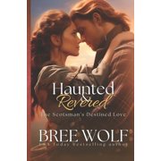 Love's Second Chance Haunted & Revered The Scotsman's Destined Love, Book 15, Paperback