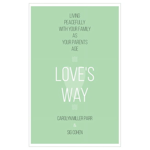 Love's Way : Living Peacefully with Your Family as Your Parents Age (Paperback)