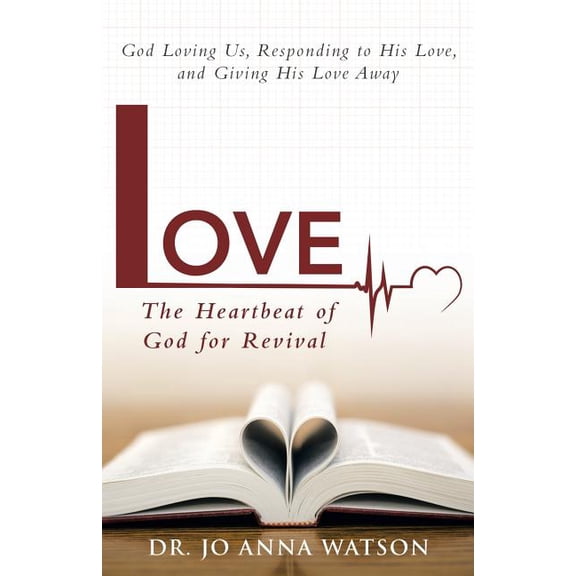 Love the Heartbeat of God for Revival: Loving God, Responding to His Love, and Giving His Love Away (Paperback)