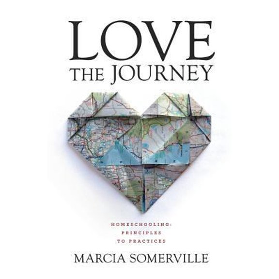 Pre-Owned Love the Journey: Homeschooling: Principles to Practices (Paperback) 0991571800 9780991571802
