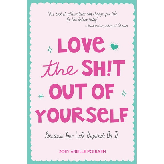 Love the Sh!t Out of Yourself: Because Your Life Depends on It (Wellbeing Gift for Women), (Paperback)