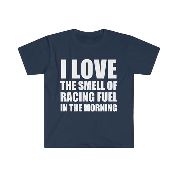 Love the smell of Racing Fuel in the Morning Unisex T-shirt S-3XL