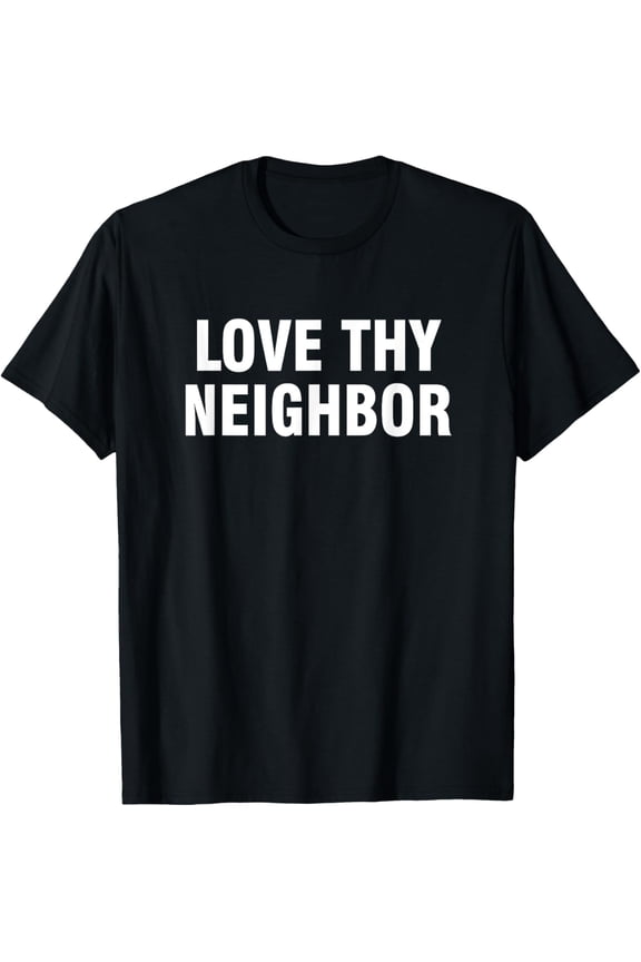 Love thy neighbor T-Shirt