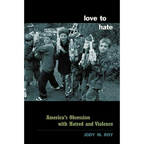 Pre-Owned Love to Hate: America's Obsession with Hatred and Violence (Paperback) 0231125690 9780231125697
