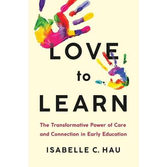 Love to Learn: The Transformative Power of Care and Connection in Early Education, (Hardcover)
