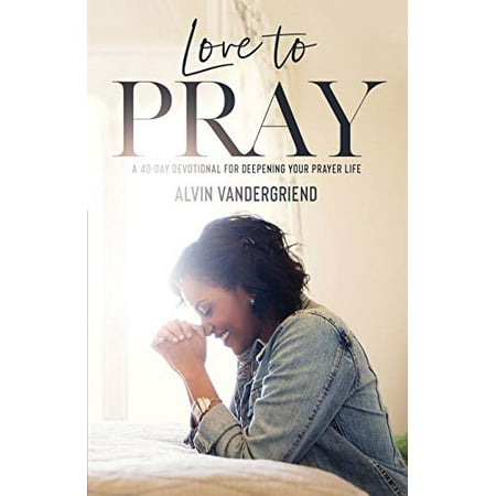 Love to Pray: A 40-Day Devotional for Deepening Your Prayer Life (Paperback)