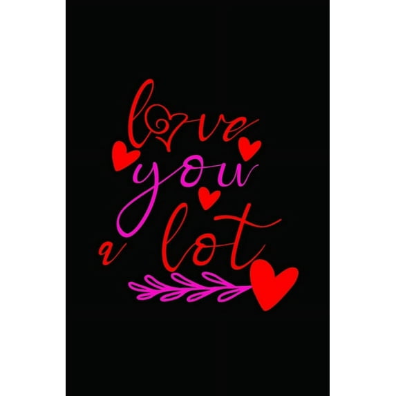 Love you Lot : Girlfriend or boyfriend valentine's day gift ideas share the love with him or her. Lovely cover message for people of all ages who love the romance that Valentines Day brings. (Paperback)
