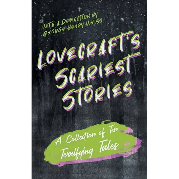 Lovecraft's Scariest Stories - A Collection of Ten Terrifying Tales; With a Dedication by George Henry Weiss, (Paperback)