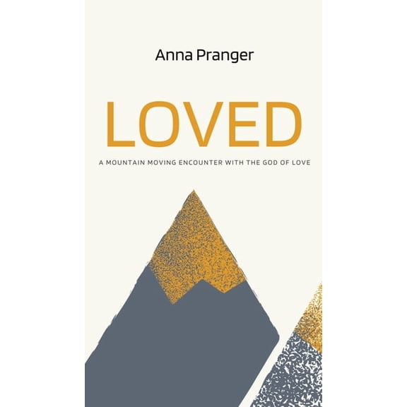 Loved: A Mountain-Moving Encounter with the God of Love, (Hardcover)