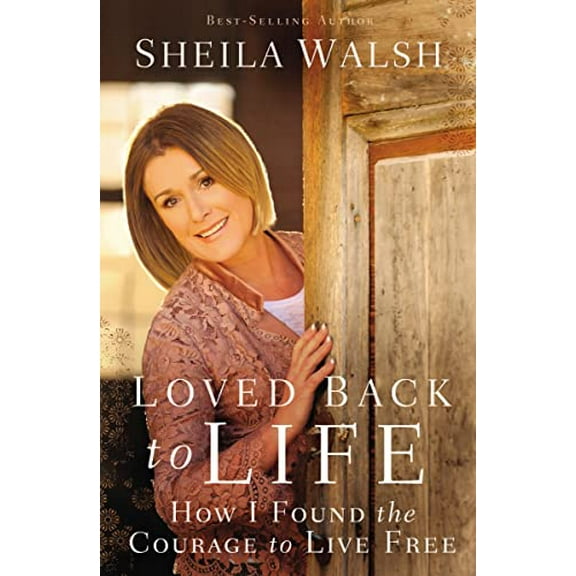 Pre-Owned Loved Back to Life: How I Found the Courage to Live Free (Paperback) 0718021878 9780718021870