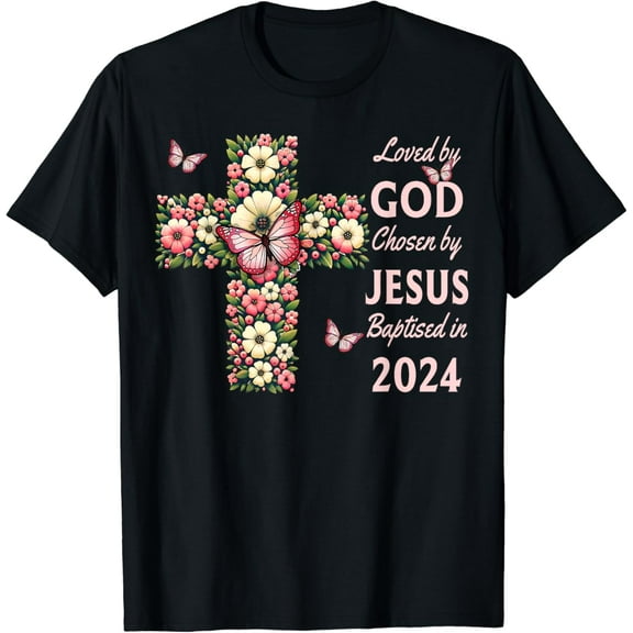 Loved By God Chosen By Jesus Baptized 2024 Cross, Christian T-Shirt mens t shirt，black，women，funny，misfits，men，journey
