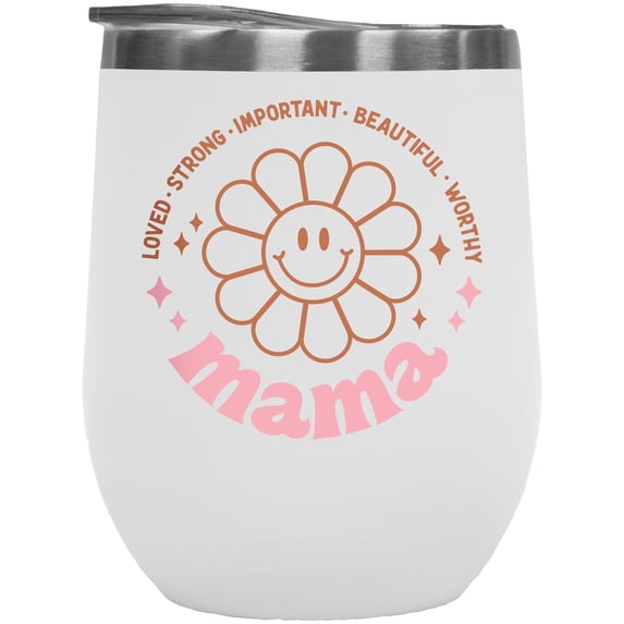 Loved, Strong, Important, Beautiful, Worthy, Mama with Flower Art Mother's Day Merch Gift, White 12oz Wine Tumbler