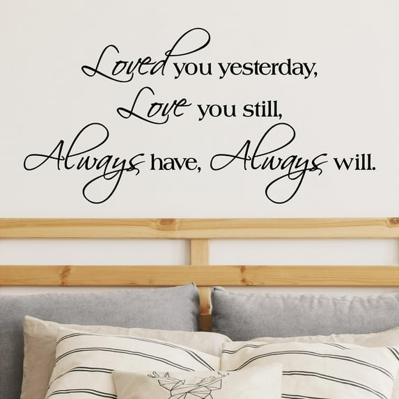 Loved You Yesterday Love You Still Always Have Always Will Wall Sayings Vinyl Lettering Sticker Marriage Quote Wedding Decals Size: 20"H x 40"L - Color: Black