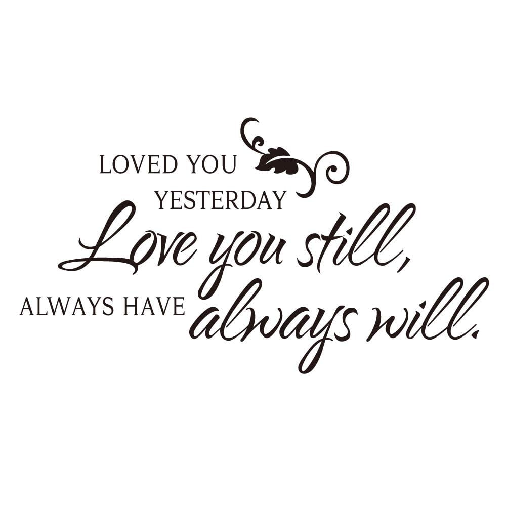 Loved You Yesterday Love You Still Always Have Always Will Vinyl Wall