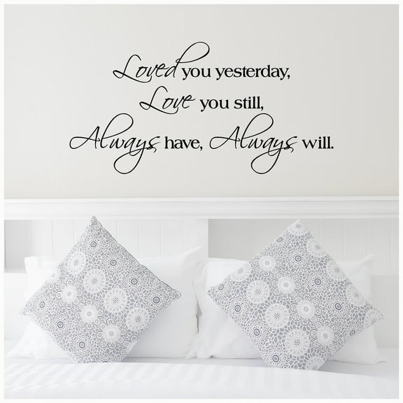 Loved You Yesterday, Love You Still, Always Have, Always Will Wall Sayings Vinyl Lettering Sticker Marriage Quote Wedding Decals Size: 12.5"H x 25"L - Color: Black