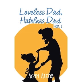 Loveless Dad, Hateless Dad: Part 1, (Paperback)