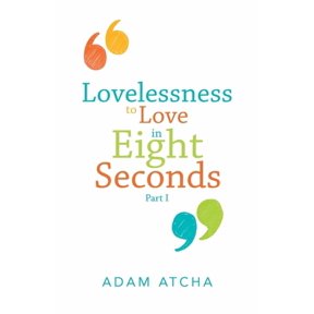 Lovelessness to Love in Eight Seconds: Part I, (Paperback)