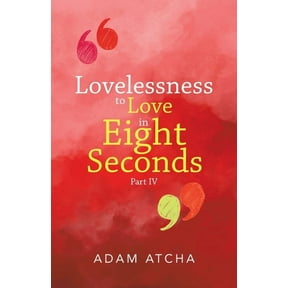Lovelessness to Love in Eight Seconds: Part Iv, (Paperback)