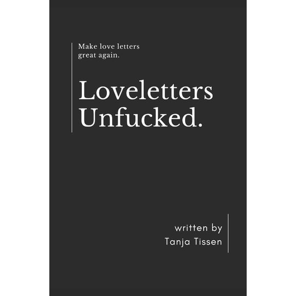 Loveletters Unfucked: Make love letters great again (Paperback)