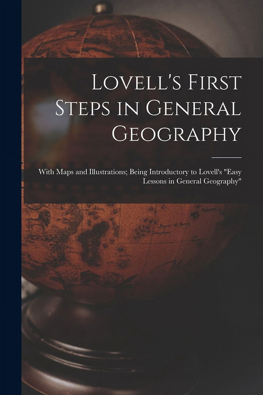 Lovell's First Steps in General Geography [microform]: With Maps and ...