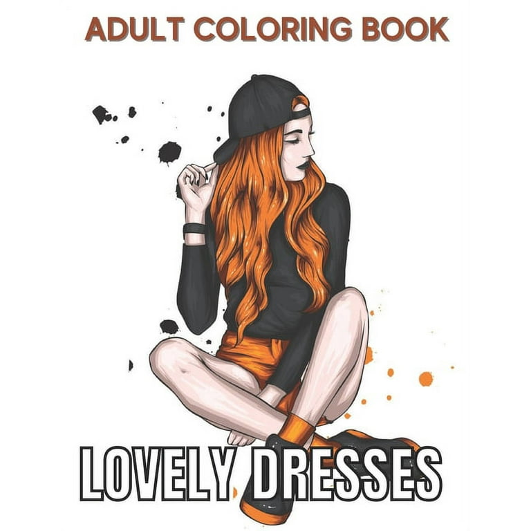 Lovely Dresses Adult Coloring Book: An Adult Coloring Book with Beautiful  Women Wearing Cute Vintage Dresses For Stress Relief and Relaxation.  (Paperback) 