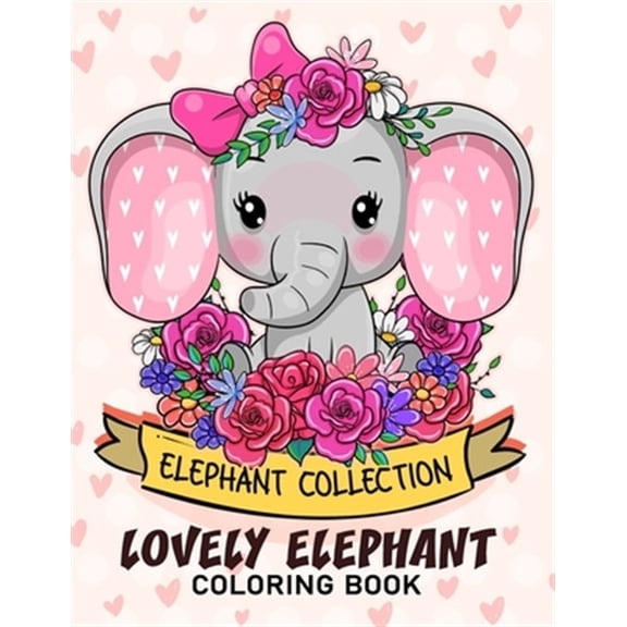 Lovely Elephant Coloring Book: Adorable Wild Animals Adults Coloring Book Stress Relieving Designs Patterns (Paperback)