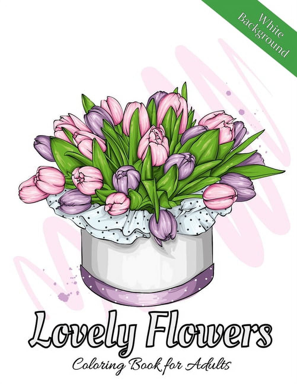 Lovely Flowers Coloring Book for Adults : A Flower Adult Coloring Book, Beautiful and Awesome Floral Coloring Pages for Adult to Get Stress Relieving and Relaxation (Paperback)
