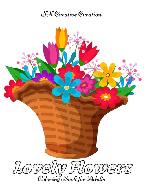 Lovely Flowers Coloring Book for Adults : A Flower Adult Coloring Book, Beautiful and Awesome Floral Coloring Pages for Adult to Get Stress Relieving and Relaxation (Paperback)