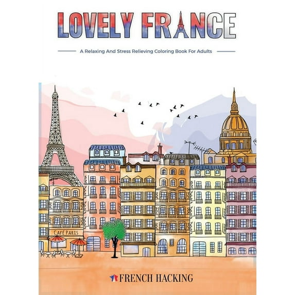 Lovely France - A Fun Adult Coloring Book For French Lovers, (Hardcover)