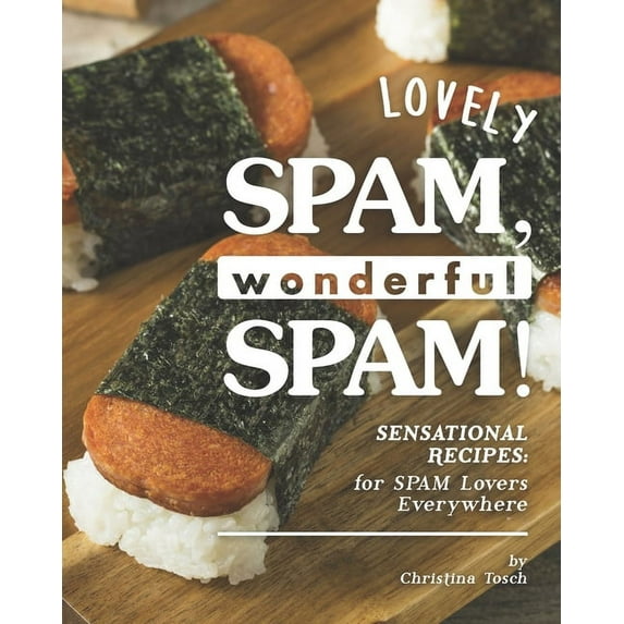 Lovely SPAM, Wonderful SPAM!: Sensational Recipes: for SPAM Lovers Everywhere (Paperback)