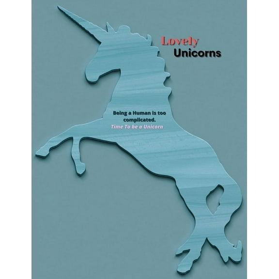 Lovely Unicorns Being a Human is too complicated Time to be a Unicorn: Beautiful Unicorn Coloring Book Designs for Stress Relief and Relaxation (Adult Coloring Books) (Paperback)