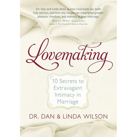 Lovemaking : 10 Secrets to Extravagant Intimacy in Marriage (Hardcover)