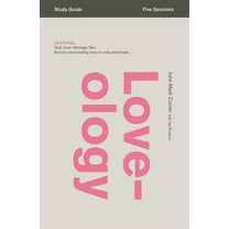 Loveology Bible Study Guide: God. Love. Marriage. Sex. and the Never-Ending Story of Male and Female., (Paperback)