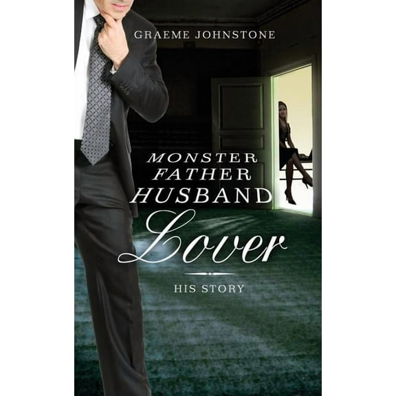 Lover, Husband, Father, Monster - Book 2, His Story (Paperback)