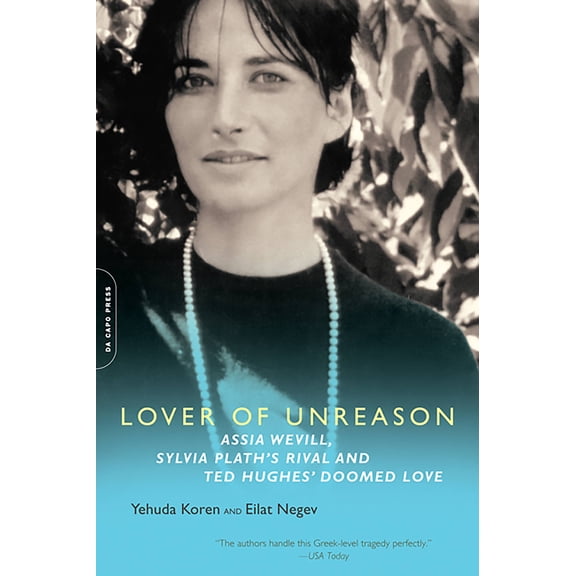 Lover of Unreason : Assia Wevill, Sylvia Plath's Rival and Ted Hughes' Doomed Love (Paperback)