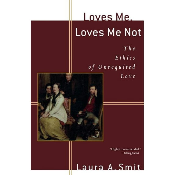 Loves Me, Loves Me Not: The Ethics of Unrequited Love (Paperback)