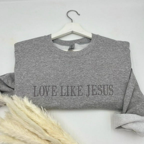 Loves like Jesus Embroidered Sweatshirt